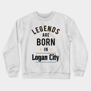 Legends Are Born In Logan City Crewneck Sweatshirt